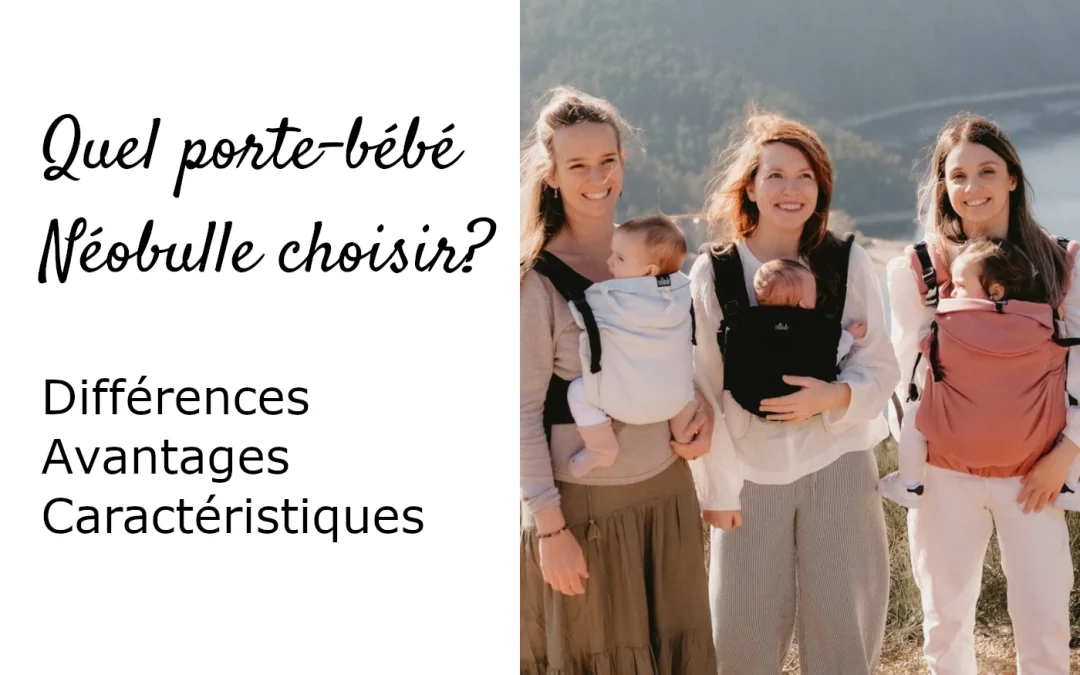 Comparatif des porte-bébés Néobulle – quel modèle choisir ?